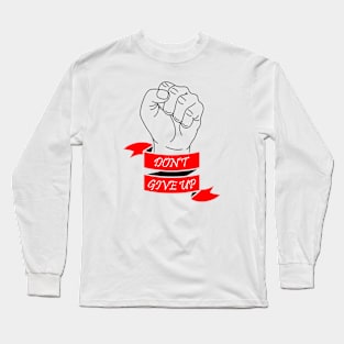 10 - DON'T GIVE UP Long Sleeve T-Shirt